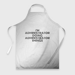 Фартук кулинарный I am doing administrator things, цвет: 3D-принт