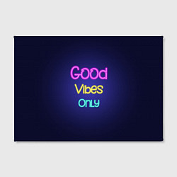 Холст прямоугольный Только хорошие вибрации неон - good vibes only, цвет: 3D-принт — фото 2