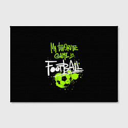Холст прямоугольный Моя любимая игра футбол, цвет: 3D-принт — фото 2