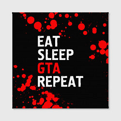 Холст квадратный Eat Sleep GTA Repeat - Брызги, цвет: 3D-принт — фото 2