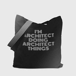 Сумка-шопер I am architect doing architect things, цвет: 3D-принт