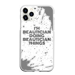 Чехол iPhone 11 Pro матовый I am doing beautician things, цвет: 3D-белый