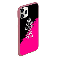 Чехол iPhone 11 Pro матовый Keep calm ask mum, цвет: 3D-малиновый — фото 2