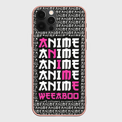 Чехол для iPhone 12 Pro Max Anime weeaboo, цвет: 3D-светло-розовый