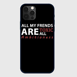 Чехол iPhone 12 Pro Max All my frends are toxic