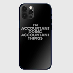Чехол для iPhone 12 Pro Max Im accountant doing accountant things: на темном, цвет: 3D-черный