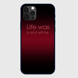 Чехол для iPhone 12 Pro Max Life was is and will be, цвет: 3D-черный