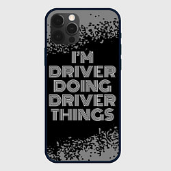 Чехол для iPhone 12 Pro Im driver doing driver things: на темном, цвет: 3D-черный
