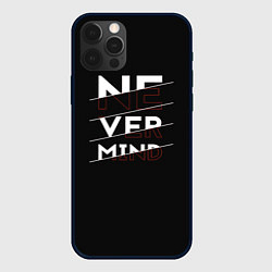 Чехол для iPhone 12 Pro Never mind inscription, цвет: 3D-черный