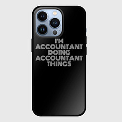 Чехол для iPhone 13 Pro Im accountant doing accountant things: на темном, цвет: 3D-черный