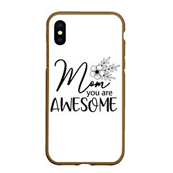 Чехол iPhone XS Max матовый Mom you are awesome, цвет: 3D-коричневый