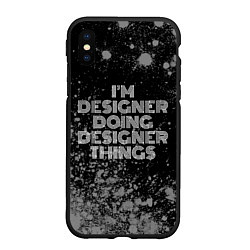 Чехол iPhone XS Max матовый Im designer doing designer things: на темном, цвет: 3D-черный
