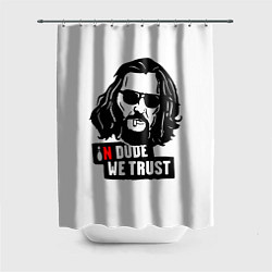 Шторка для ванной In Dude we trust