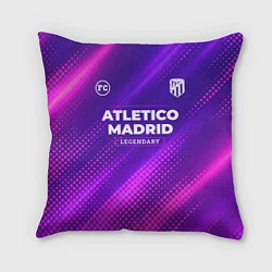 Подушка квадратная Atletico Madrid legendary sport grunge, цвет: 3D-принт