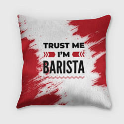 Подушка квадратная Trust me Im barista white, цвет: 3D-принт