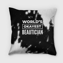 Подушка квадратная Worlds okayest beautician - dark, цвет: 3D-принт