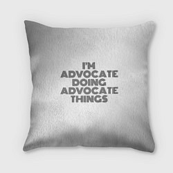Подушка квадратная I am doing advocate things