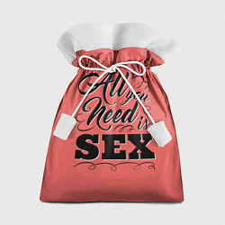Мешок для подарков All you need is sex, цвет: 3D-принт