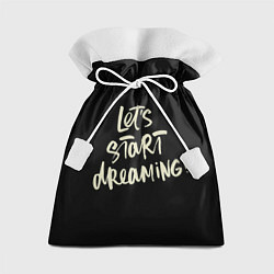 Мешок для подарков Давайте начнем мечтать, цвет: 3D-принт