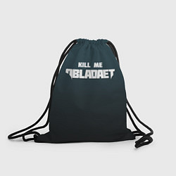 Рюкзак-мешок Kill Me: Obladaet, цвет: 3D-принт