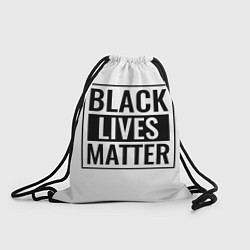 Рюкзак-мешок Black Lives Matters, цвет: 3D-принт