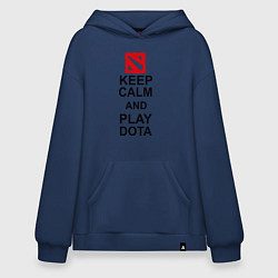 Толстовка-худи оверсайз Keep Calm & Play Dota, цвет: тёмно-синий
