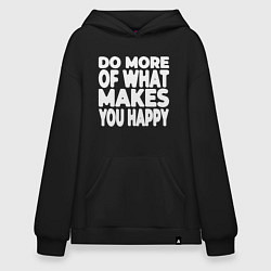 Толстовка-худи оверсайз Надпись Do more of what makes you happy, цвет: черный