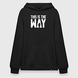 Толстовка-худи оверсайз This is the way Mandalorian, цвет: черный