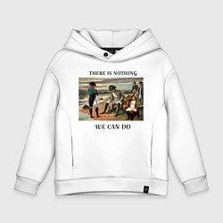 Толстовка оверсайз детская There is nothing we can do, цвет: белый
