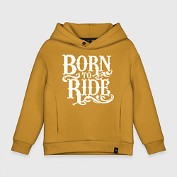 Толстовка оверсайз детская Born to ride - рожденный ездить, цвет: горчичный