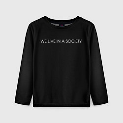 Лонгслив детский WE LIVE IN A SOCIETY, цвет: 3D-принт