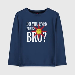 Детский лонгслив Do You Even Praise Bro?