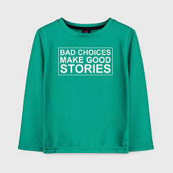 Лонгслив хлопковый детский Bad choices make good stories цитата, цвет: зеленый