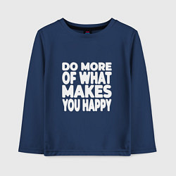 Лонгслив хлопковый детский Надпись Do more of what makes you happy, цвет: тёмно-синий