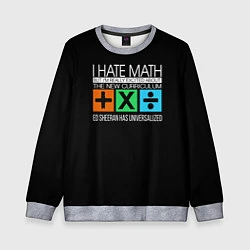 Детский свитшот Ed Sheeran: I hate math