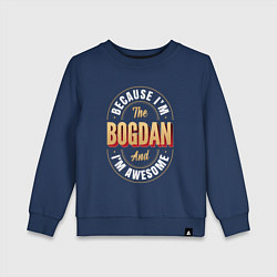 Свитшот хлопковый детский Because Im The Bogdan And Im Awesome, цвет: тёмно-синий