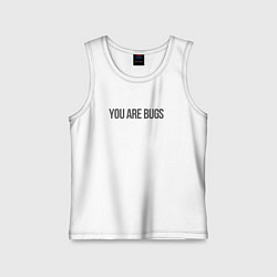 Майка детская хлопок You are bugs - 3 Body Problem, цвет: белый