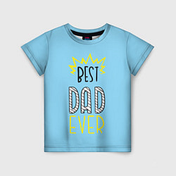 Футболка детская Best Dad Ever, цвет: 3D-принт