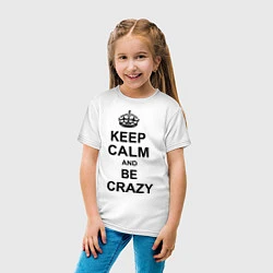 Футболка хлопковая детская Keep Calm & Be Crazy, цвет: белый — фото 2