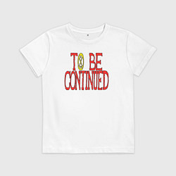 Футболка хлопковая детская TO BE CONTINUED, цвет: белый