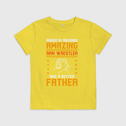 Футболка хлопковая детская Я потрясающий армрестлер и лучший отец, цвет: желтый