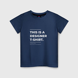 Футболка хлопковая детская This is a designer T-Shirt Типография, цвет: тёмно-синий