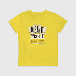 Футболка хлопковая детская Dream it, Wish it, Do it, цвет: желтый