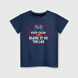 Футболка хлопковая детская Keep calm and blame it on the lag, цвет: тёмно-синий