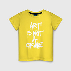 Футболка хлопковая детская Art is not a crime, цвет: желтый