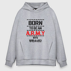 Толстовка оверсайз мужская Born to be an ARMY BTS, цвет: меланж