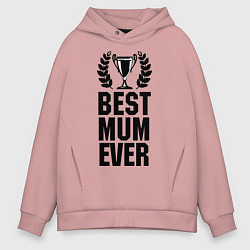 Толстовка оверсайз мужская Best mum ever, цвет: пыльно-розовый
