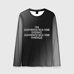 Мужской лонгслив I am administrator doing administrator things
