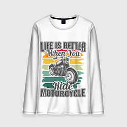 Лонгслив мужской Life is better when you ride motorcycle, цвет: 3D-принт