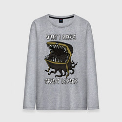 Мужской лонгслив Why I Have Trust Issues